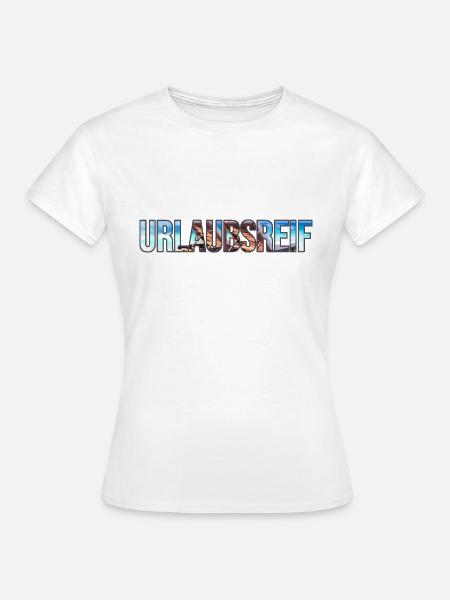 Urlaubsreif - Frauen T-Shirt - Weiß