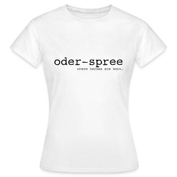 Oder-Spree - Where heroes are born - Cooler Spruch - Frauen T-Shirt - Weiß - Vorne - AI Model Female 172 dark (172cm)