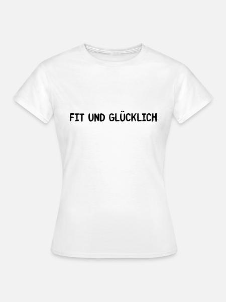 Fit und Glücklich - Frauen T-Shirt - Weiß