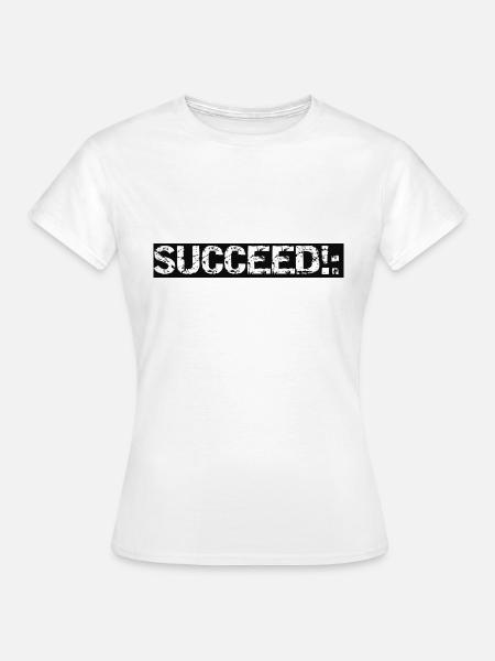 SUCCEED!: - Frauen T-Shirt - Weiß