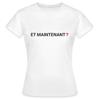 « ET Maintenant » - et maintenant ? - T-shirt Femme - blanc - Devant - AI Model Female 172 dark (172cm)