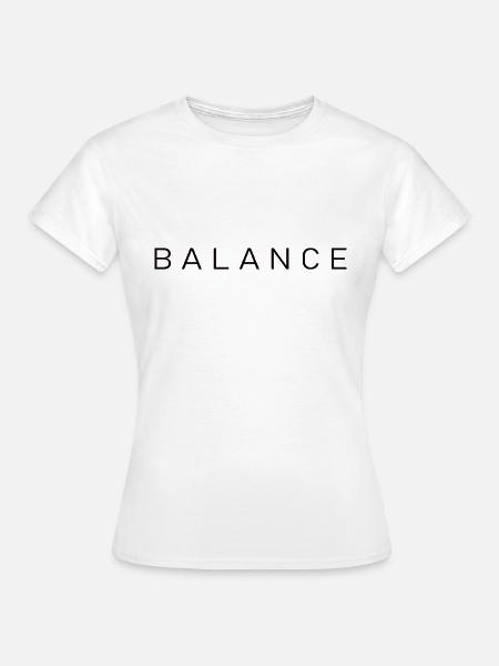 Balance | Ausgleich, Ausgeglichenheit - Frauen T-Shirt - Weiß