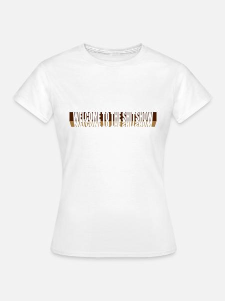 Spiegelung Welcome Shitshow - Frauen T-Shirt - Weiß