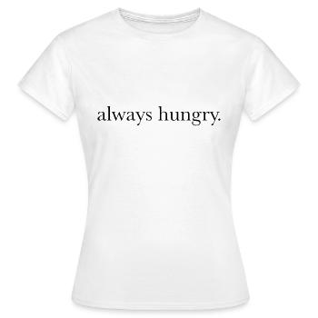 always hungry - Frauen T-Shirt - Weiß - Vorne - AI Model Female 172 dark (172cm)