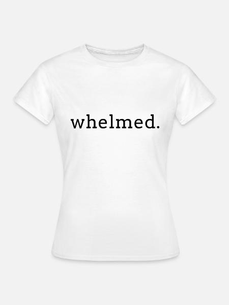 Whelmed.einfacher schwarzer Textdruck - Frauen T-Shirt - Weiß