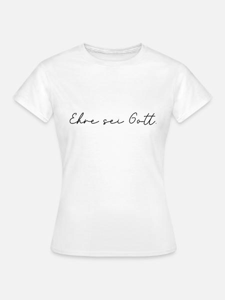 Ehre sei Gott - Frauen T-Shirt - Weiß