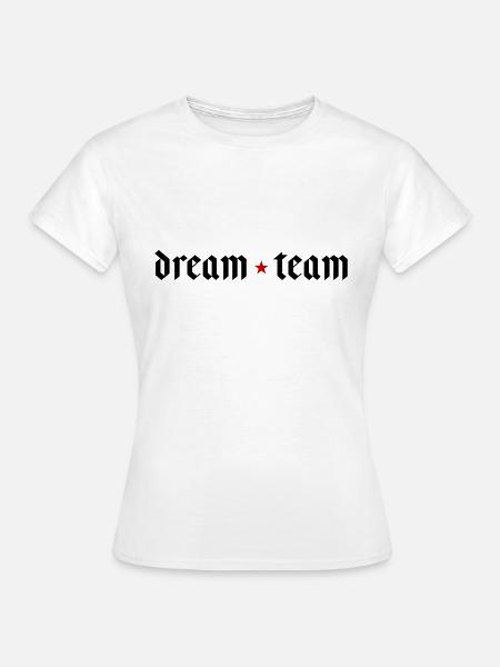 Dream Team - Frauen T-Shirt - Weiß