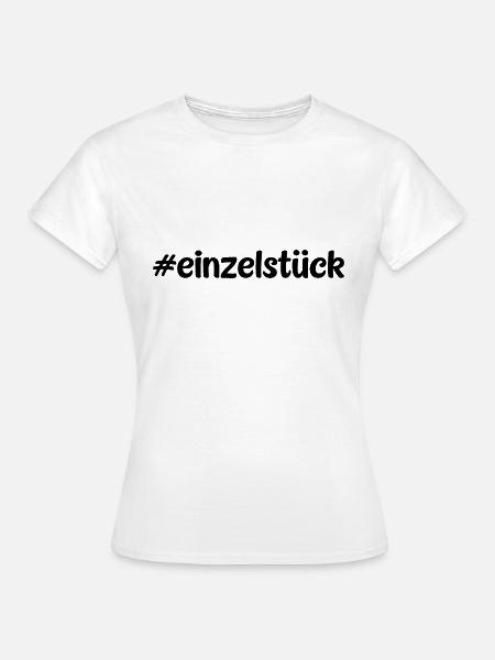 #einzelstück - Hashtag einzigartig - Cooler Spruch - Frauen T-Shirt - Weiß