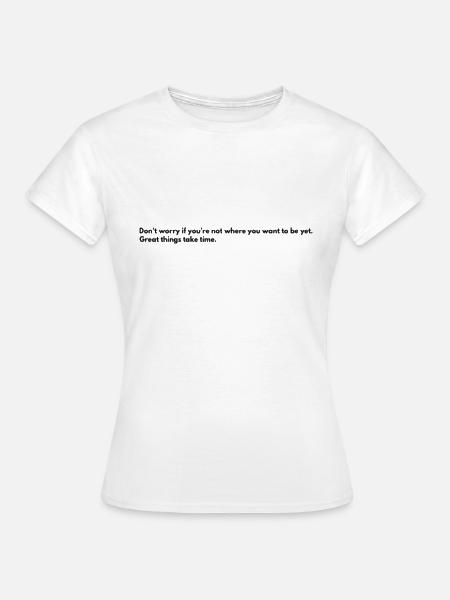 les bonnes choses prennent du temps - T-shirt Femme - blanc