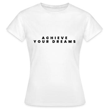 Achieve your dreams - Women's T-Shirt - white - Front - AI Model Female 172 dark (172cm)