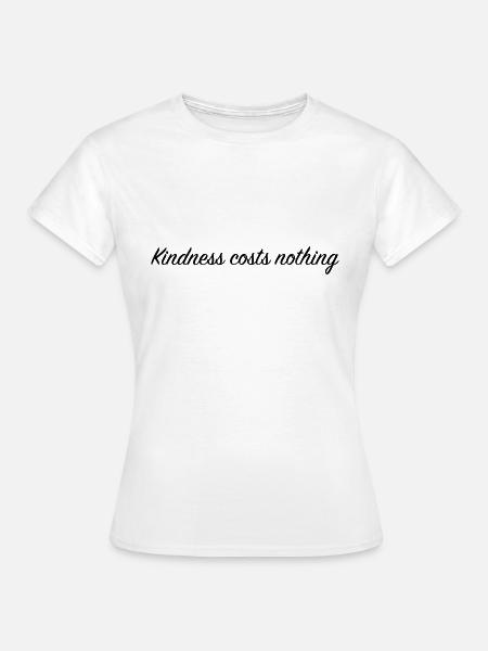 Kindness costs nothing - Frauen T-Shirt - Weiß