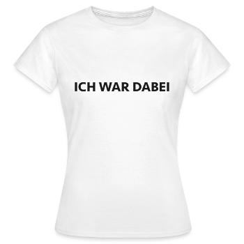 Ich War Dabei - Frauen T-Shirt - Weiß - Vorne - AI Model Female 172 dark (172cm)