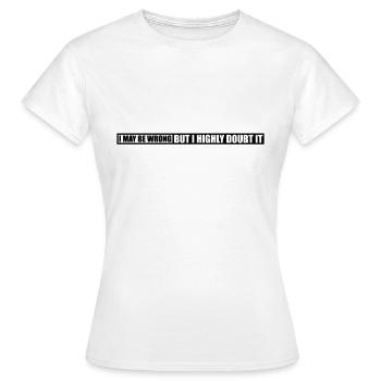 I may be wrong - Women's T-Shirt - white - Front - AI Model Female 172 dark (172cm)