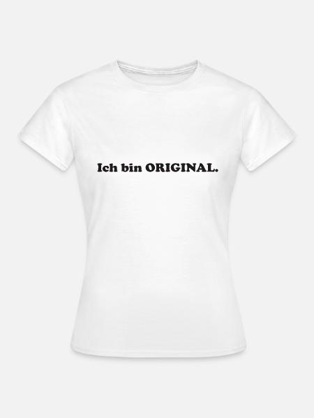 ich bin ORIGINAL - Frauen T-Shirt - Weiß