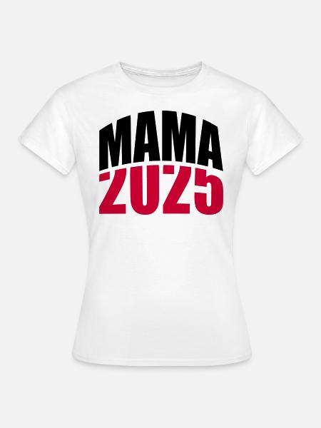 Mama 2025 - Frauen T-Shirt - Weiß