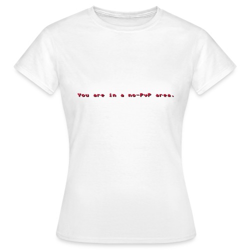 You are in a non-PvP area. - Frauen T-Shirt