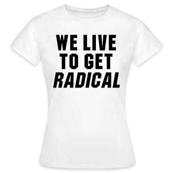 Wir leben, um radikale PunktBruch Zitat zu bekommen - Frauen T-Shirt - Weiß - Vorne - AI Model Female 172 dark (172cm)