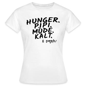 Hunger pipi müde kalt & single Freundin Geschenk - Frauen T-Shirt - Weiß - Vorne - AI Model Female 172 dark (172cm)