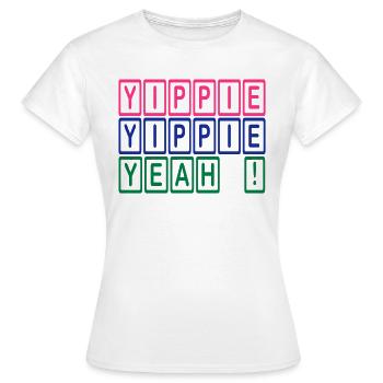 Yippie, Yippie, YEAH! - T-shirt Femme - blanc - Devant - AI Model Female 172 dark (172cm)