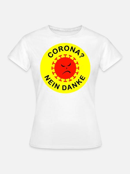 CORONA? NEIN DANKE - Frauen T-Shirt - Weiß