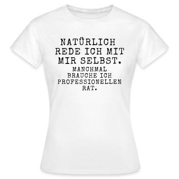 Lustiger Spruch Reden Mit Mir Selbst Profi Rat - Frauen T-Shirt - Weiß - Vorne - AI Model Female 172 dark (172cm)