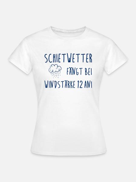 Schietwetter fängt bei Windstärke 12 an! - Frauen T-Shirt - Weiß