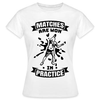 Matches Are Won In Practice - Women's T-Shirt - white - Front - AI Model Female 172 dark (172cm)