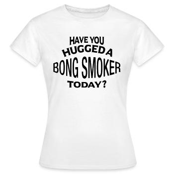 have you hugged a bong smoker today - Women's T-Shirt - white - Front - AI Model Female 172 dark (172cm)