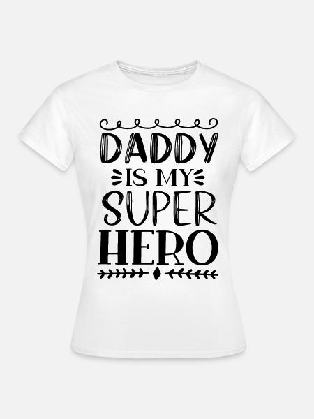 Daddy Is My Super Hero - Frauen T-Shirt - Weiß