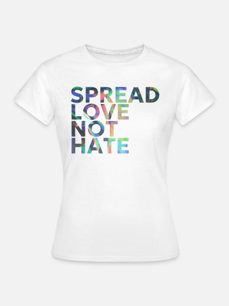 SPREAD LOVE NOT HATE - Frauen T-Shirt - Weiß