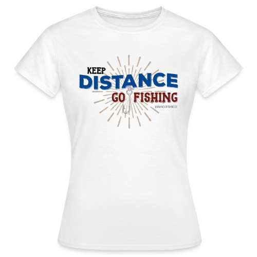 Keep Distance - Go Fishing! - Frauen T-Shirt