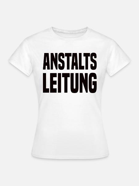 Anstalts Leitung - Frauen T-Shirt - Weiß