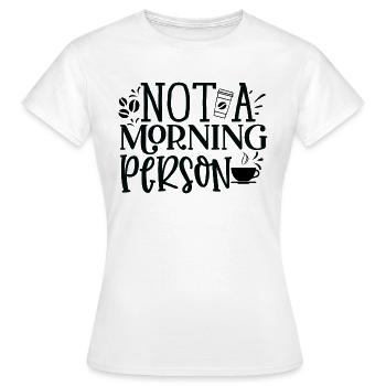 Not a Morning Person - Frauen T-Shirt - Weiß - Vorne - AI Model Female 172 dark (172cm)