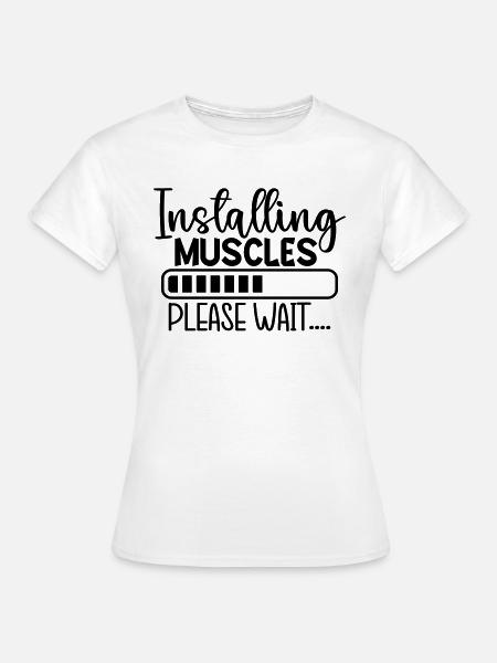 Installing Muscles - Frauen T-Shirt - Weiß