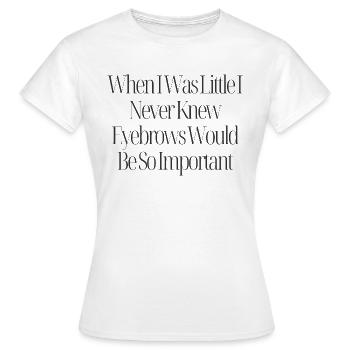 Augenbrauen sind wichtig Lustiges Zitat - Frauen T-Shirt - Weiß - Vorne - AI Model Female 172 dark (172cm)