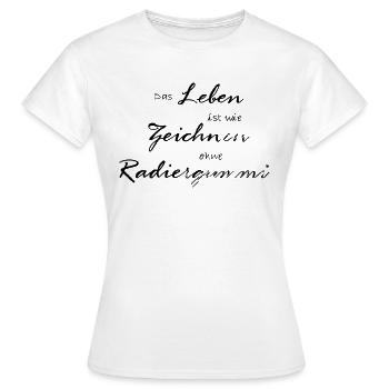 Life is drawing without eraser - Women's T-Shirt - white - Front - AI Model Female 172 dark (172cm)