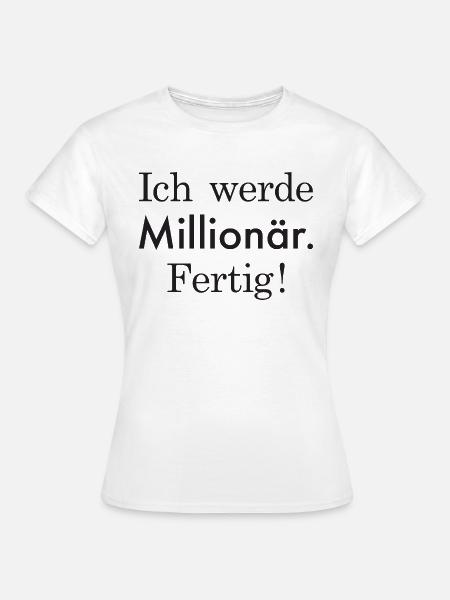 Ich werde Millionär - Frauen T-Shirt - Weiß
