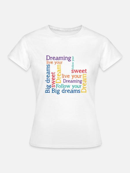Dreams Big dreams Dreaming - Women's T-Shirt - white