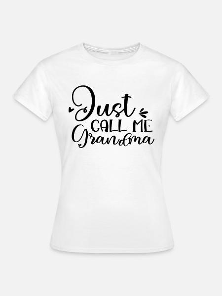 Just Call Me Grandma - Frauen T-Shirt - Weiß