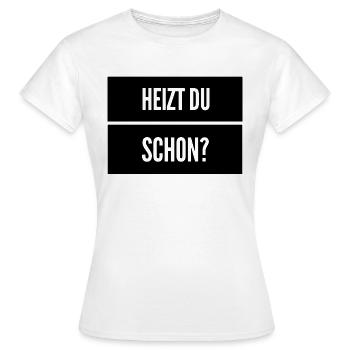 Heizen Spruch - Frauen T-Shirt - Weiß - Vorne - AI Model Female 172 dark (172cm)