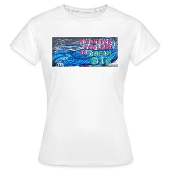 Il n’est jamais trop tard pour DreamBig - T-shirt Femme - blanc - Devant - AI Model Female 172 dark (172cm)