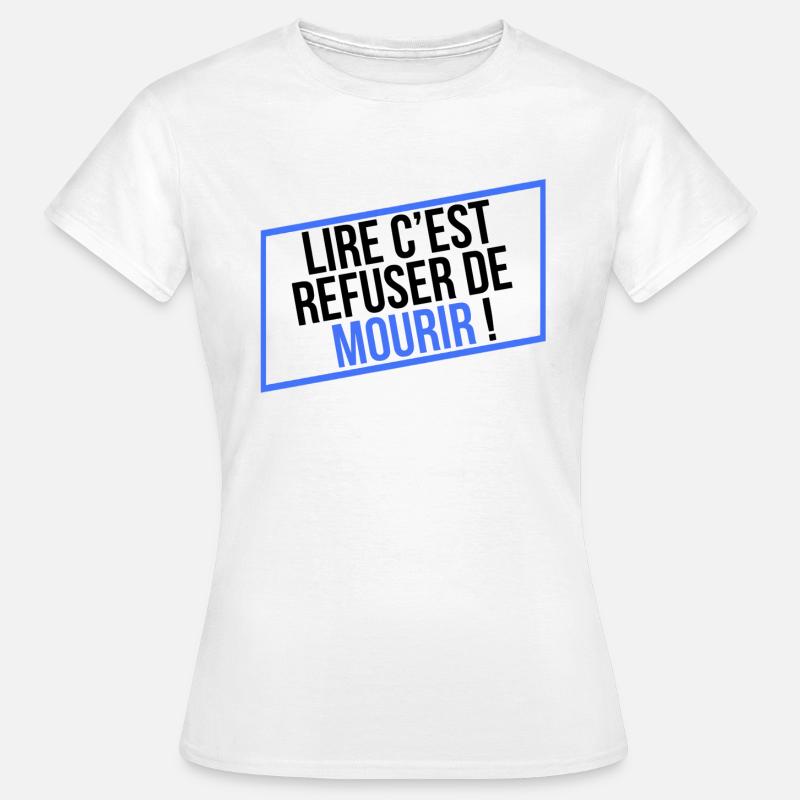 LIRE C'EST REFUSER DE MOURIR ! - T-shirt Femme - blanc