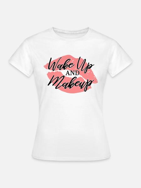 wake up and makeup gift - Frauen T-Shirt - Weiß