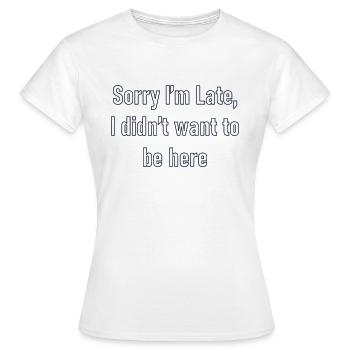 Entschuldigung, ich bin zu spät - Frauen T-Shirt - Weiß - Vorne - AI Model Female 172 dark (172cm)
