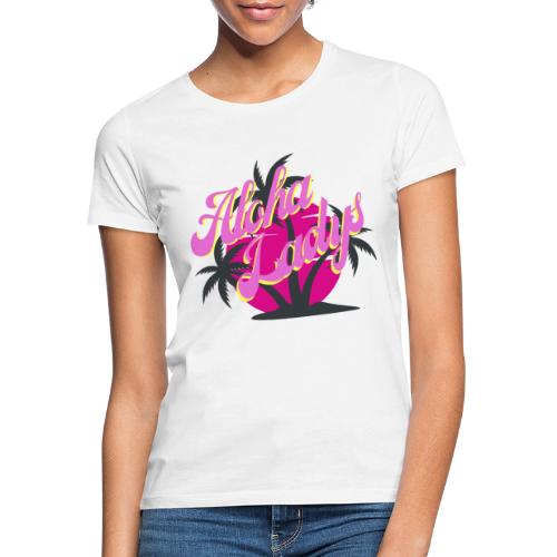 Aloha Ladys - Sommer, Sonne, Strand und Palmen - Frauen T-Shirt