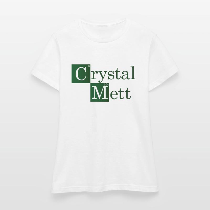 Crystal Mett oder so Frauen T-Shirt