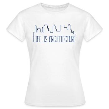 Architect / Architecture: Life Is Architecture - Women's T-Shirt - white - Front - AI Model Female 172 dark (172cm)