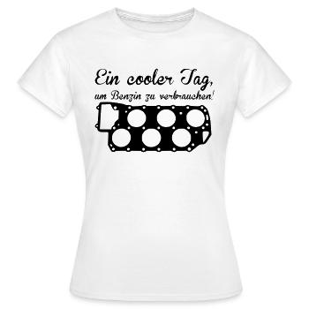 Ein cooler Tag, um Benzin zu verbrauchen - Frauen T-Shirt - Weiß - Vorne - AI Model Female 172 dark (172cm)