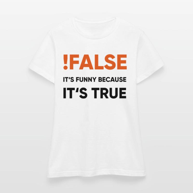 coder - !false it's funny because it's true Frauen T-Shirt