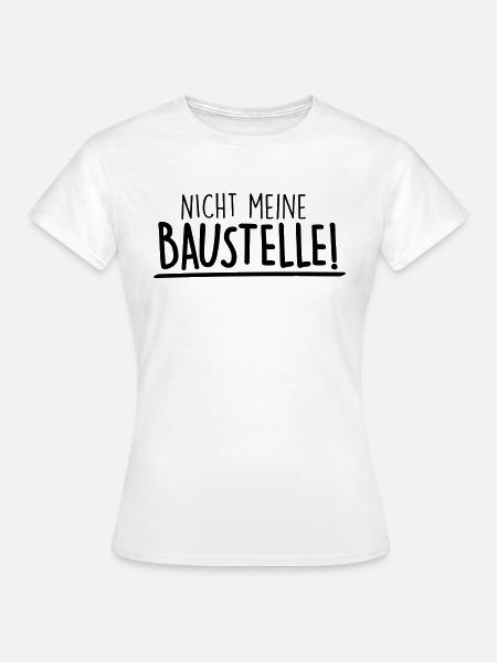 nicht meine baustelle - Frauen T-Shirt - Weiß